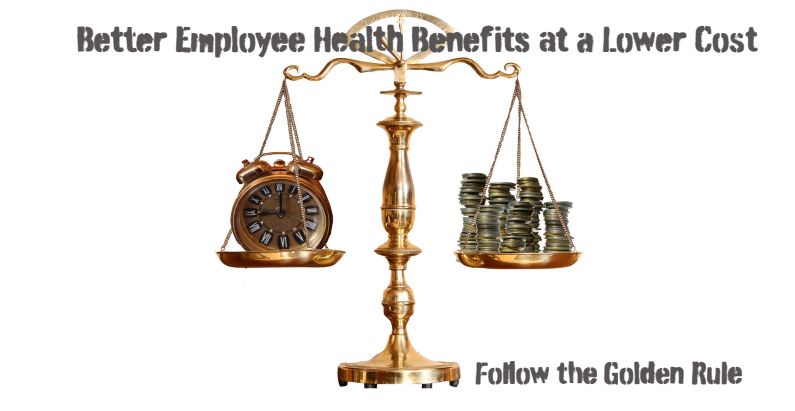 Better Employee Health Benefits at a Lower Cost: Follow the Golden Rule